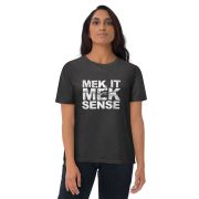 “Mek It Mek Sense” Unisex organic cotton t-shirt