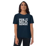 “Mek It Mek Sense” Unisex organic cotton t-shirt